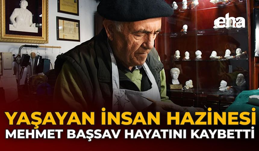 Yaşayan İnsan Hazinesi Mehmet Başsav Hayatını Kaybetti