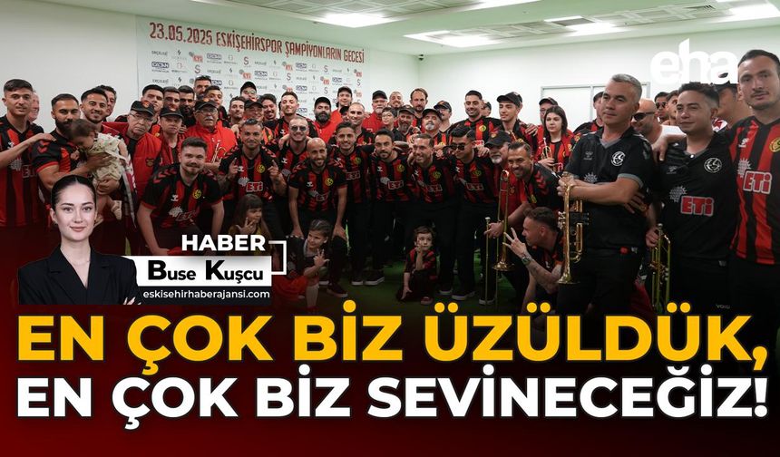 En Çok Biz Üzüldük, En Çok Biz Sevineceğiz!