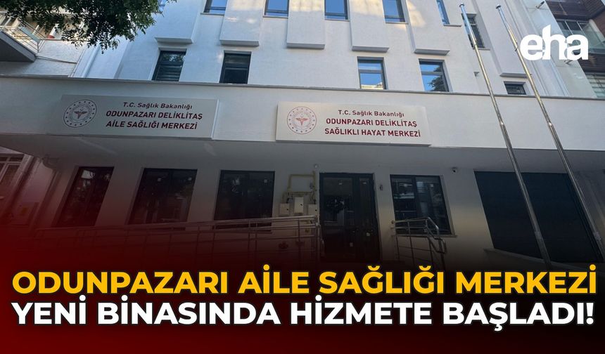 Odunpazarı Aile Sağlık Merkezi Yeni Binasında Hizmete Başladı!
