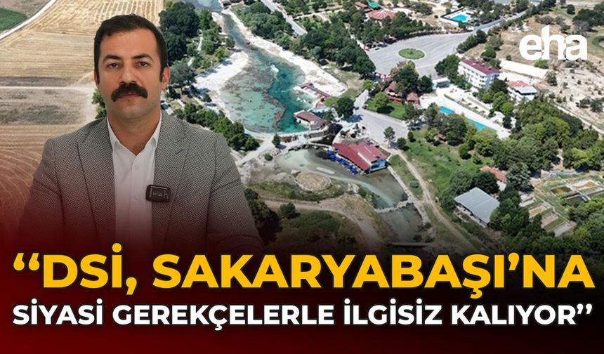 "DSİ, Sakaryabaşı’na Siyasi Gerekçelerle İlgisiz Kalıyor"