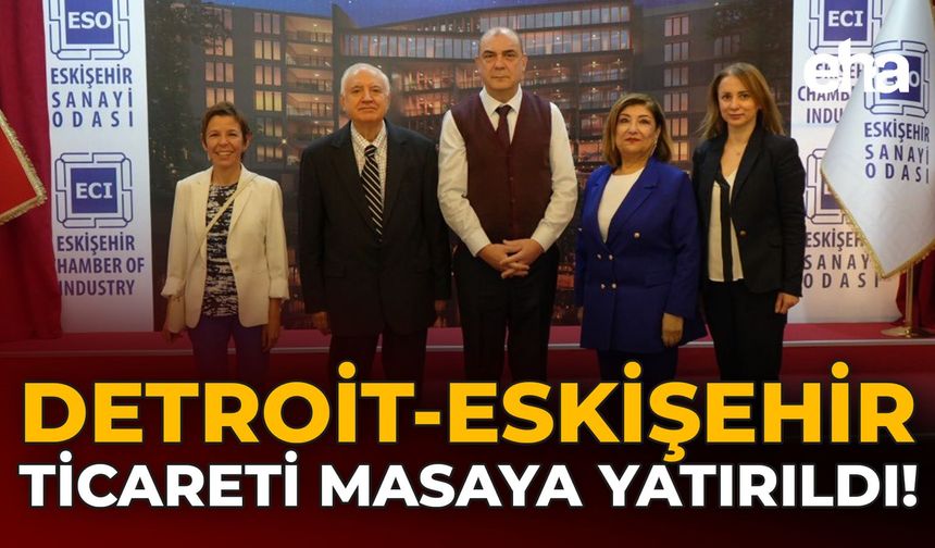 Detroit-Eskişehir Ticareti Masaya Yatırıldı!