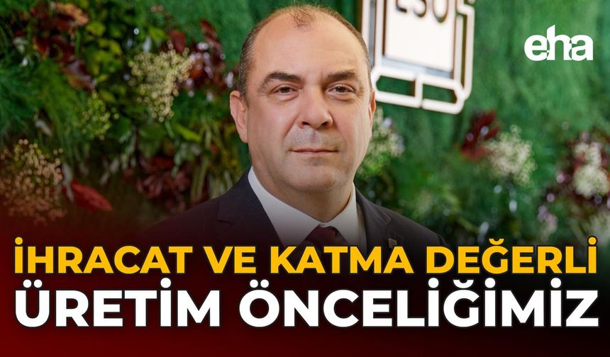 İhracat ve Katma Değerli Üretim Önceliğimiz