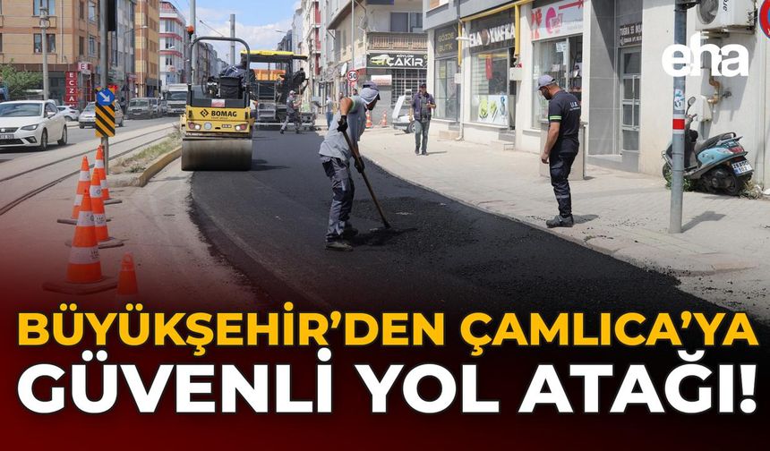 Büyükşehir’den Çamlıca’ya Güvenli Yol Atağı!