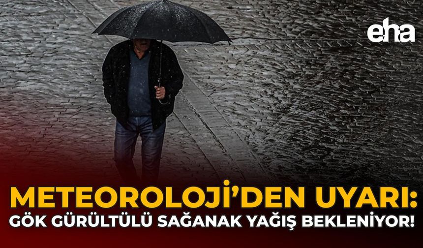 Meteorolojiden Uyarı: Gök Gürültülü Sağanak Yağış Bekleniyor!