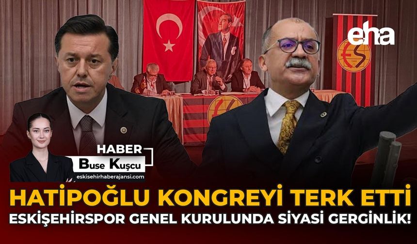 Hatipoğlu Kongreyi Terk Etti: Eskişehirspor Genel Kurulunda Siyasi Gerginlik