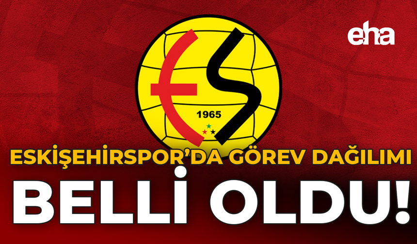Eskişehirspor'da Görev Dağılımı Belli Oldu!