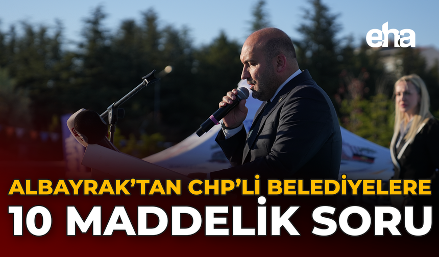 Albayrak’tan CHP’li Belediyelere 10 Maddelik Soru