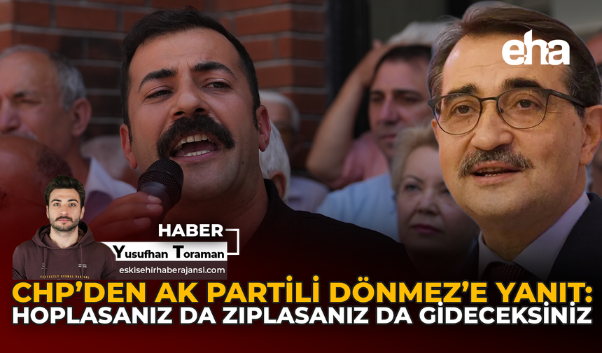 CHP'den AK Partili Dönmez'e Yanıt: Hoplasanız da Zıplasanız da Gidecekseniz