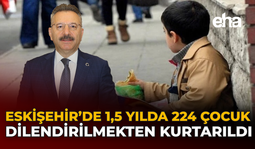 Eskişehir’de 1,5 Yılda 224 Çocuk Dilendirilmekten Kurtarıldı
