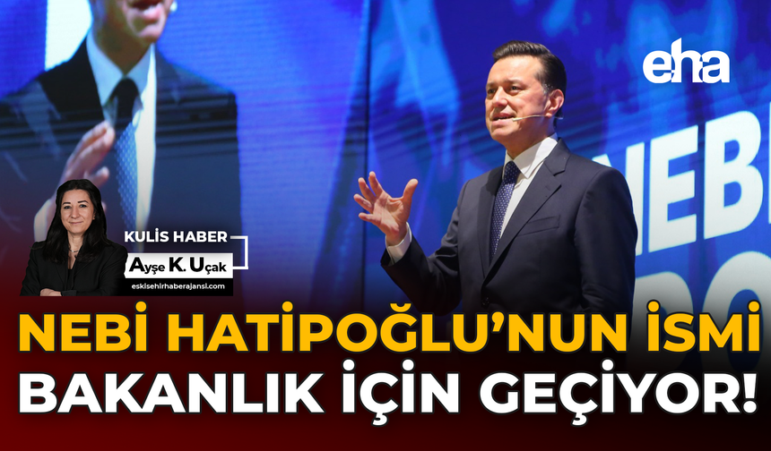 Nebi Hatipoğlu’nun İsmi Bakanlık İçin Geçiyor