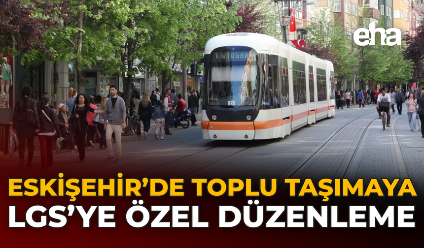 Eskişehir’de Toplu Taşımaya LGS’ye Özel Düzenleme