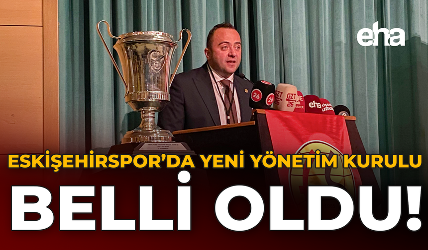 Eskişehirspor'da Yeni Yönetim Kurulu Belli Oldu