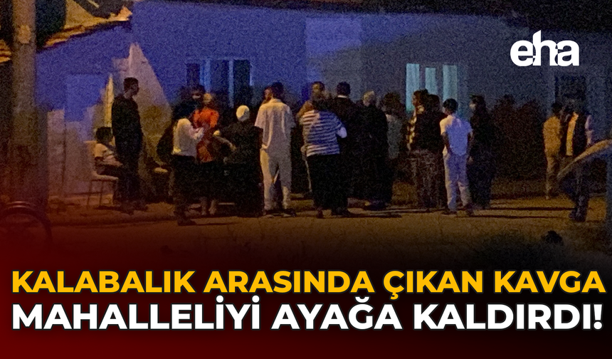 Kalabalık Arasında Çıkan Kavga Mahalleliyi Ayağa Kaldırdı!