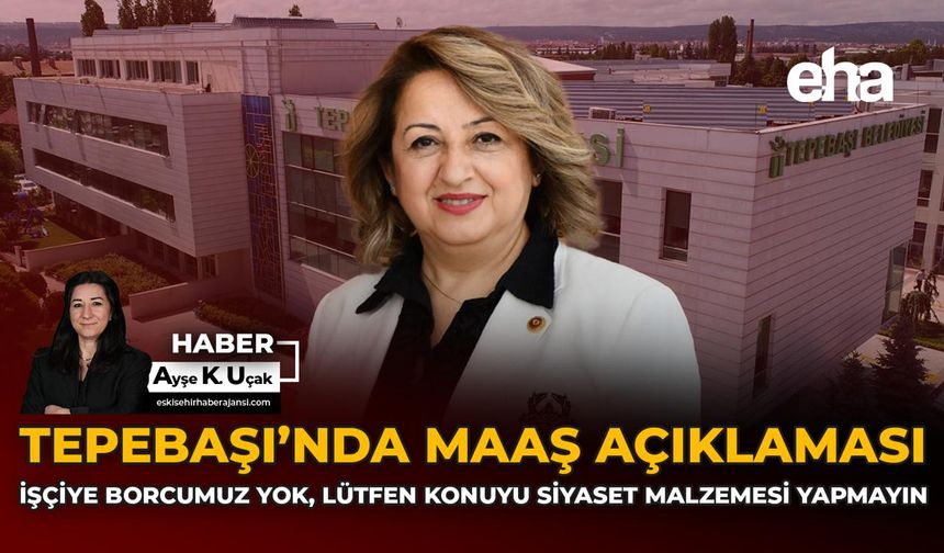 Tepebaşı’nda Maaş Açıklaması: İşçiye Borcumuz Yok, Lütfen Konuyu Siyaset Malzeme Yapmayın