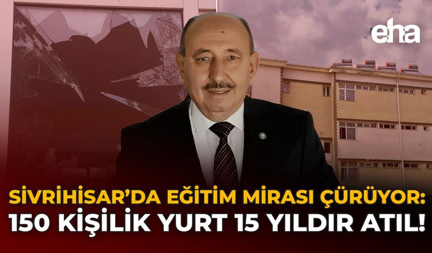Sivrihisar’da Eğitim Mirası Çürüyor: 150 Kişilik Yurt 15 Yıldır Atıl!