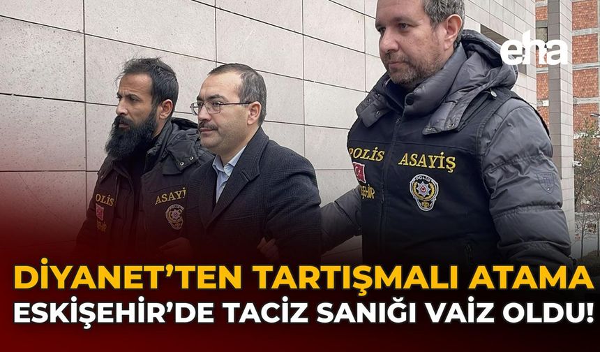 Diyanet’ten Tartışmalı Atama: Eskişehir'de Taciz Sanığı Vaiz Oldu!