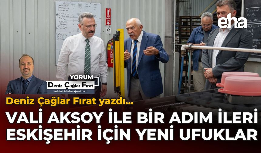 Vali Aksoy ile Bir Adım İleri: Eskişehir İçin Yeni Ufuklar
