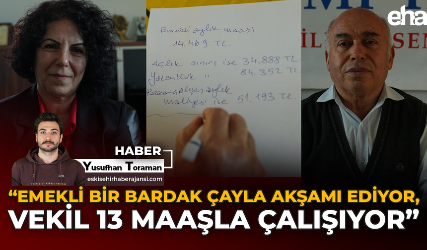 “Emekli Bir Bardak Çayla Akşamı Ediyor, Vekil 13 Maaşla Yaşıyor”