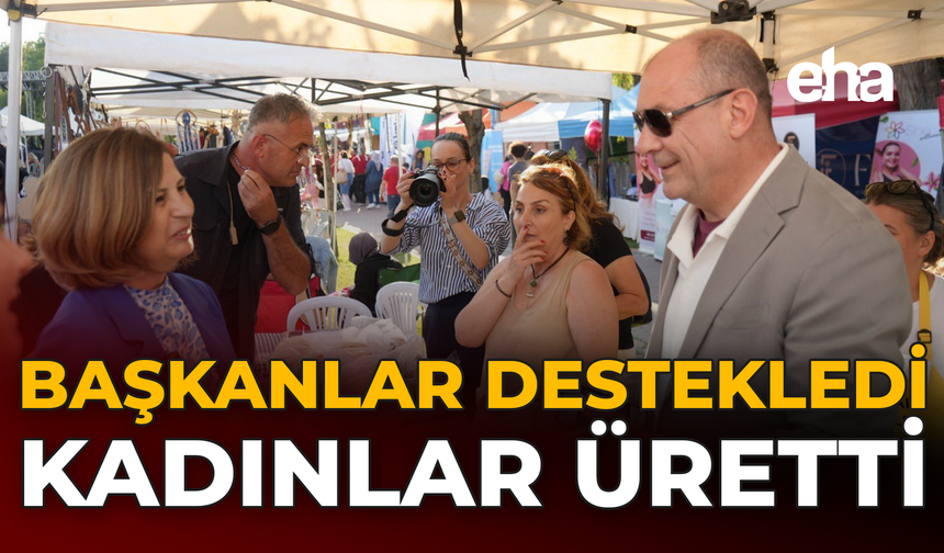 Başkanlar Destekledi Kadınlar Üretti