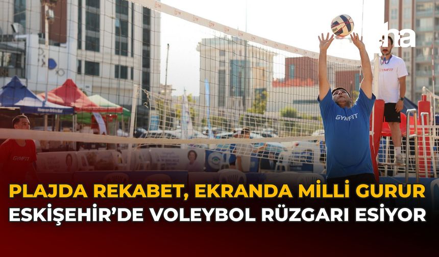 Plajda Rekabet, Ekranda Milli Gurur: Eskişehir’de Voleybol Rüzgarı Esiyor