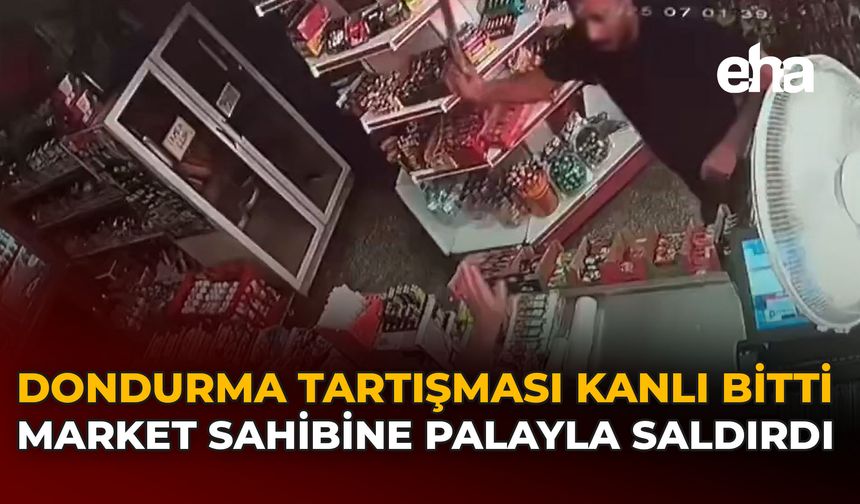 Dondurma Tartışması Kanlı Bitti: Market Sahibine Palayla Saldırdı