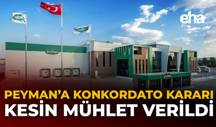 Peyman’a Konkordato Kararı: Kesin Mühlet Verildi