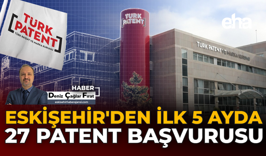 Eskişehir'den İlk 5 Ayda 27 Patent Başvurusu