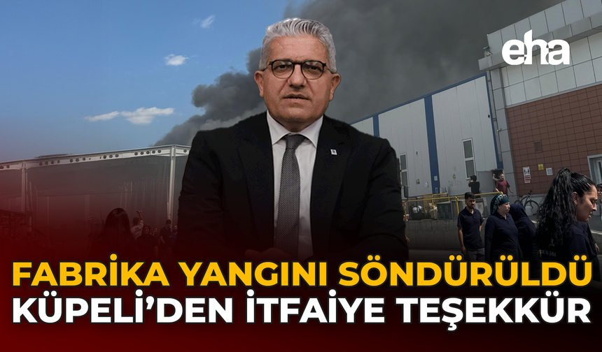 Fabrika Yangını Söndürüldü Küpeli'den İtfaiyeye Teşekkür