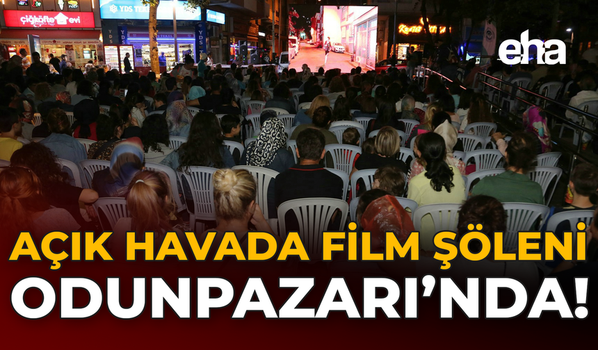 Açık Havada Film Şöleni Odunpazarı’nda!