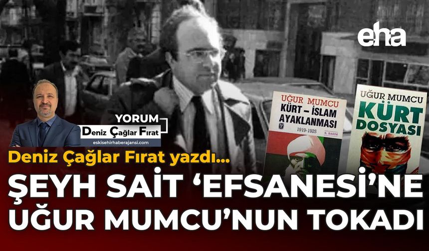 Şeyh Sait 'Efsanesi'ne Uğur Mumcu'nun Tokadı