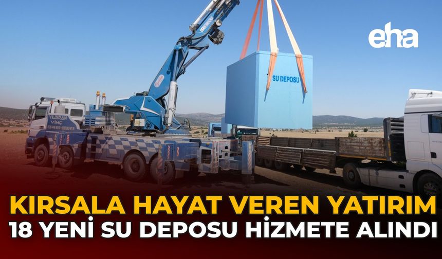 Kırsala Hayat Veren Yatırım: 18 Yeni Su Deposu Hizmete Alındı