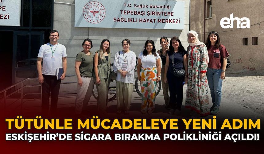 Tütünle Mücadeleye Yeni Adım: Eskişehir’de Sigara Bırakma Polikliniği Açıldı!