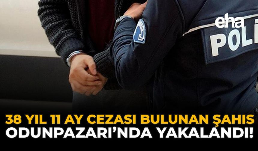 38 Yıl 11 Ay Cezası Bulunan Şahıs Odunpazarı'nda Yakalandı!