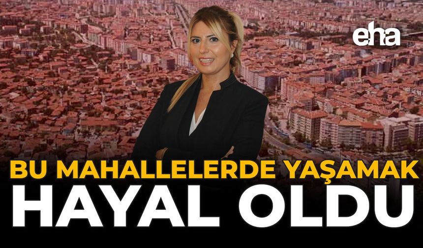 Bu Mahallelerde Yaşamak Hayal Oldu!