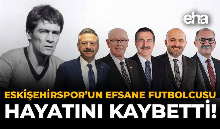 Eskişehirspor'un Efsane Futbolcusu Hayatını Kaybetti!
