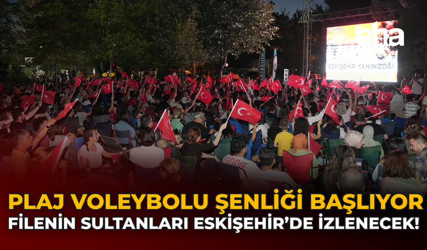 Plaj Voleybolu Şenliği Başlıyor: Filenin Sultanları Eskişehir’de İzlenecek!
