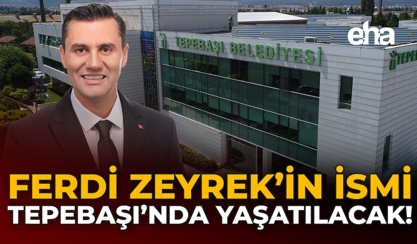 Ferdi Zeyrek’in İsmi Tepebaşı’nda Yaşatılacak!