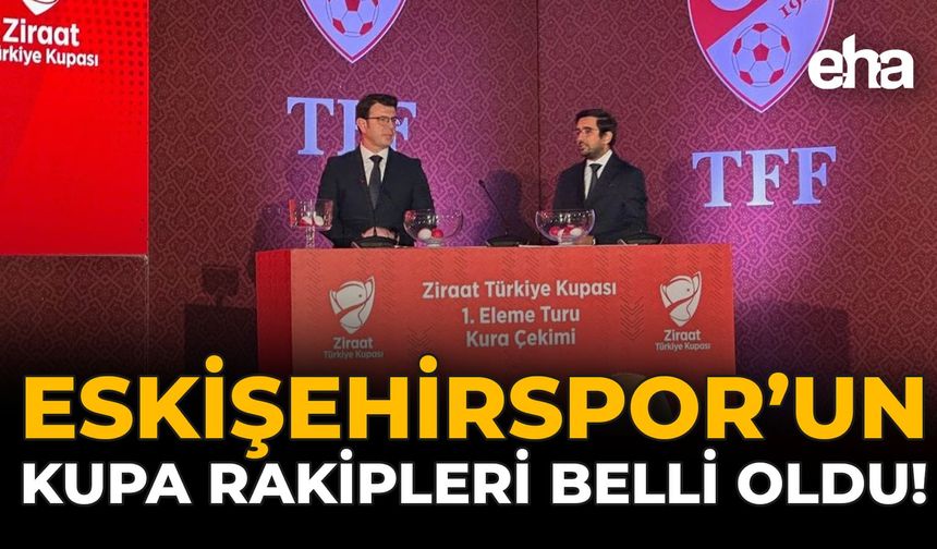 Eskişehirspor'un Kupa Rakipleri Belli Oldu!