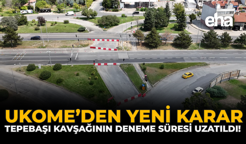 UKOME’den Yeni Karar: Tepebaşı Kavşağının Deneme Süresi Uzatıldı!