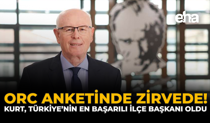 ORC Anketinde Zirvede: Kurt, Türkiye’nin En Başarılı İlçe Başkanı Oldu!