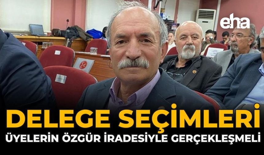 Delege Seçimleri Üyelerin Özgür İradesiyle Gerçekleşmeli