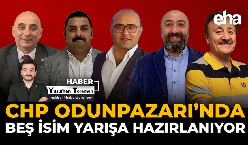CHP Odunpazarı’nda Beş İsim Yarışa Hazırlanıyor