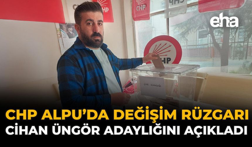CHP Alpu’da Değişim Rüzgârı: Cihan Üngör Adaylığını Açıkladı