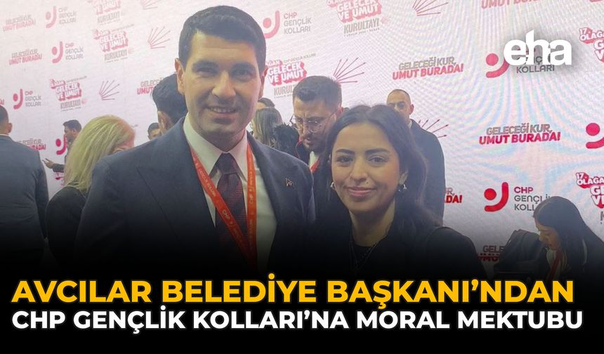 Avcılar Belediye Başkanı’ndan CHP Gençlik Kolları’na Moral Mektubu