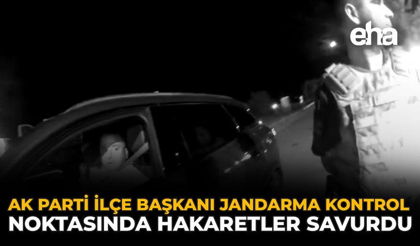 AK Parti Beylikova İlçe Başkanı Jandarma Kontrol Noktasında Hakaretler Savurdu