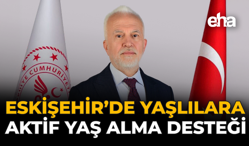 Eskişehir’de Yaşlılara Aktif Yaş Alma Desteği