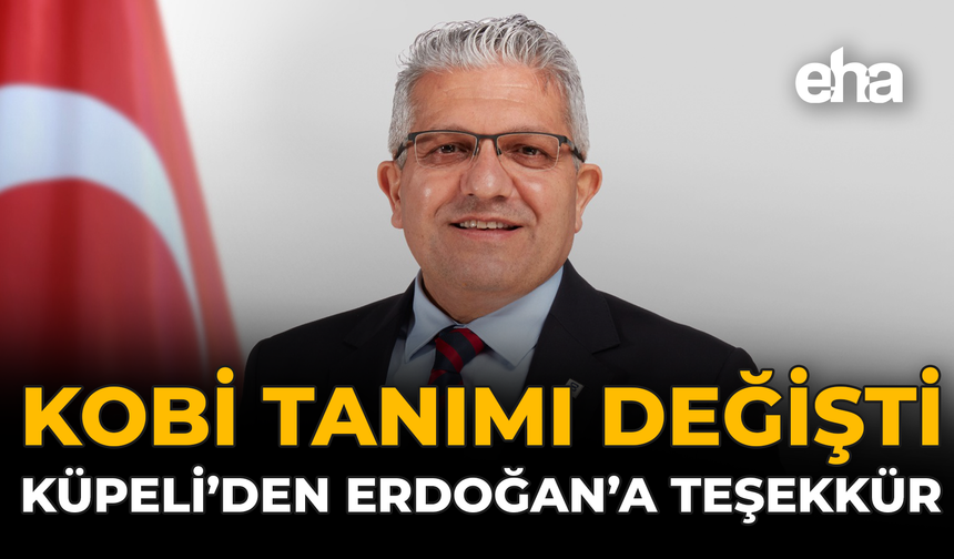KOBİ Tanımı Değişti, Küpeli'den Erdoğan'a Teşekkür