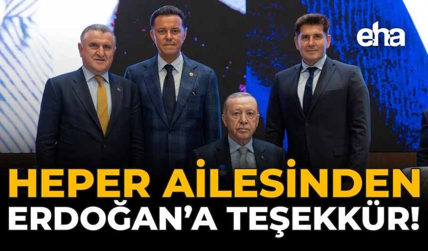 Heper Ailesinden Erdoğan’a Teşekkür!