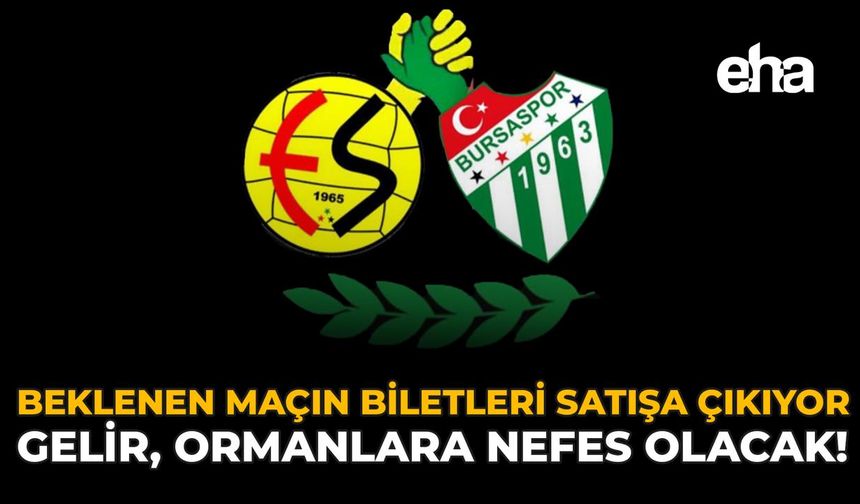 Beklenen Maçın Biletleri Satışa Çıkıyor: Gelir, Ormanlara Nefes Olacak!