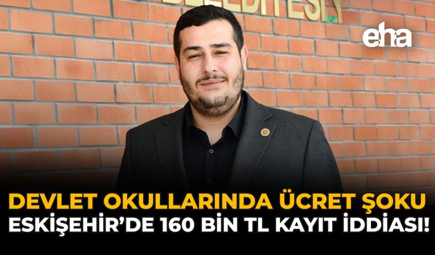 Devlet Okullarında Ücret Şoku: Eskişehir’de 160 Bin TL Kayıt İddiası!